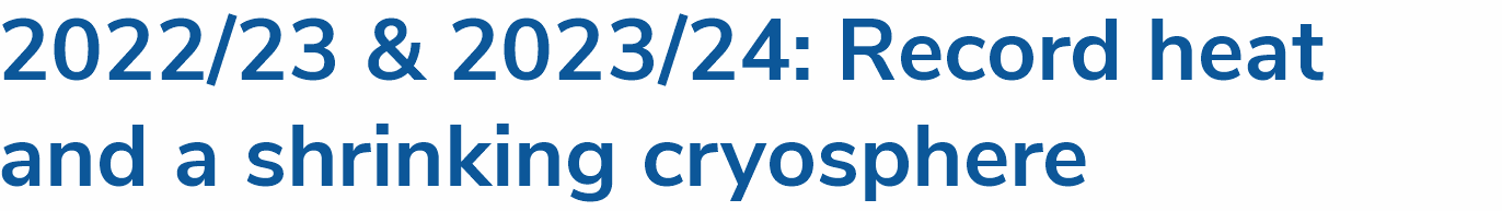 2022/23 & 2023/24: Record-breaking heat and a shrinking cryosphere 
