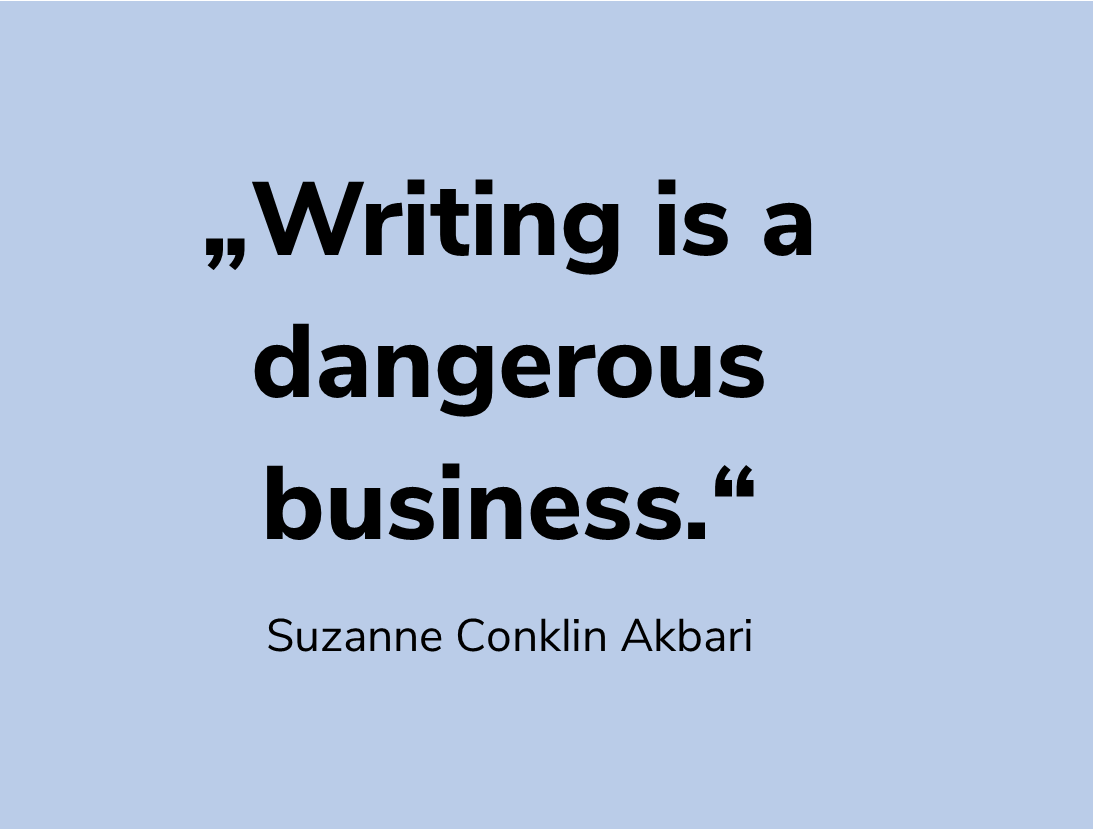 Zitat „Writing is a dangerous business.“ Suzanne Conklin Akbari ©Eigene Darstellung von Akbari, Suzanne Conklin (2015). How I write. In Akbari, Suzanne Conklin (Hrsg.), How we write. 