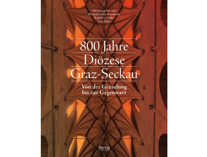 800 Jahre Diözese Graz-Seckau. Von der Gründung bis zur Gegenwart ©Styria Verlag