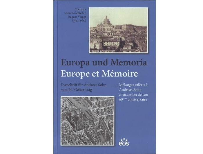 Europa und Memoria. Festschrift für Andreas Sohn zum 60. Geburtstag ©eos Verlag