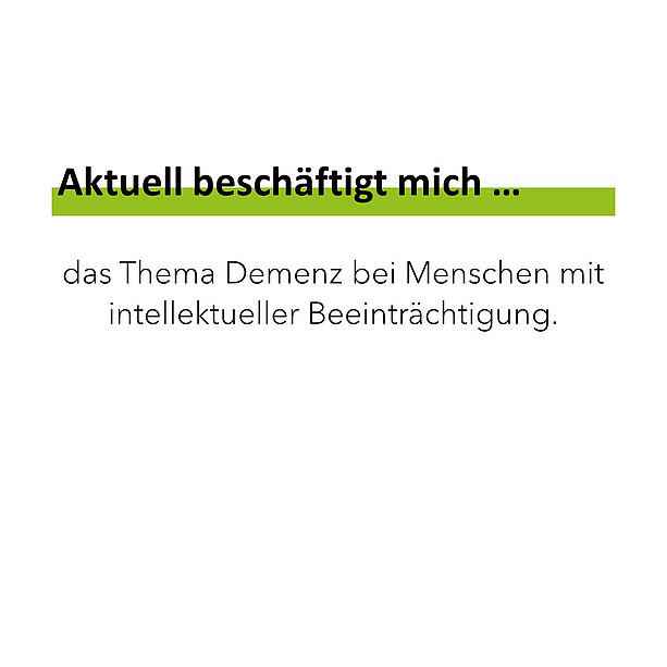 Aktuell beschäftigt mich … das Thema Demenz bei Menschen mit intellektueller Beeinträchtigung. 