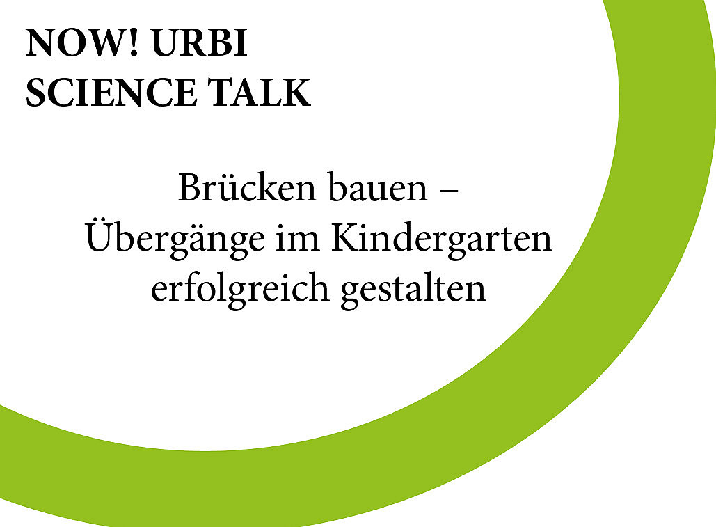 Urbi Science Talk, Brücken bauen - Übergänge im Kindergarten erfolgreich gestalten 