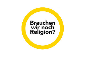 Brauchen wir noch Religion?