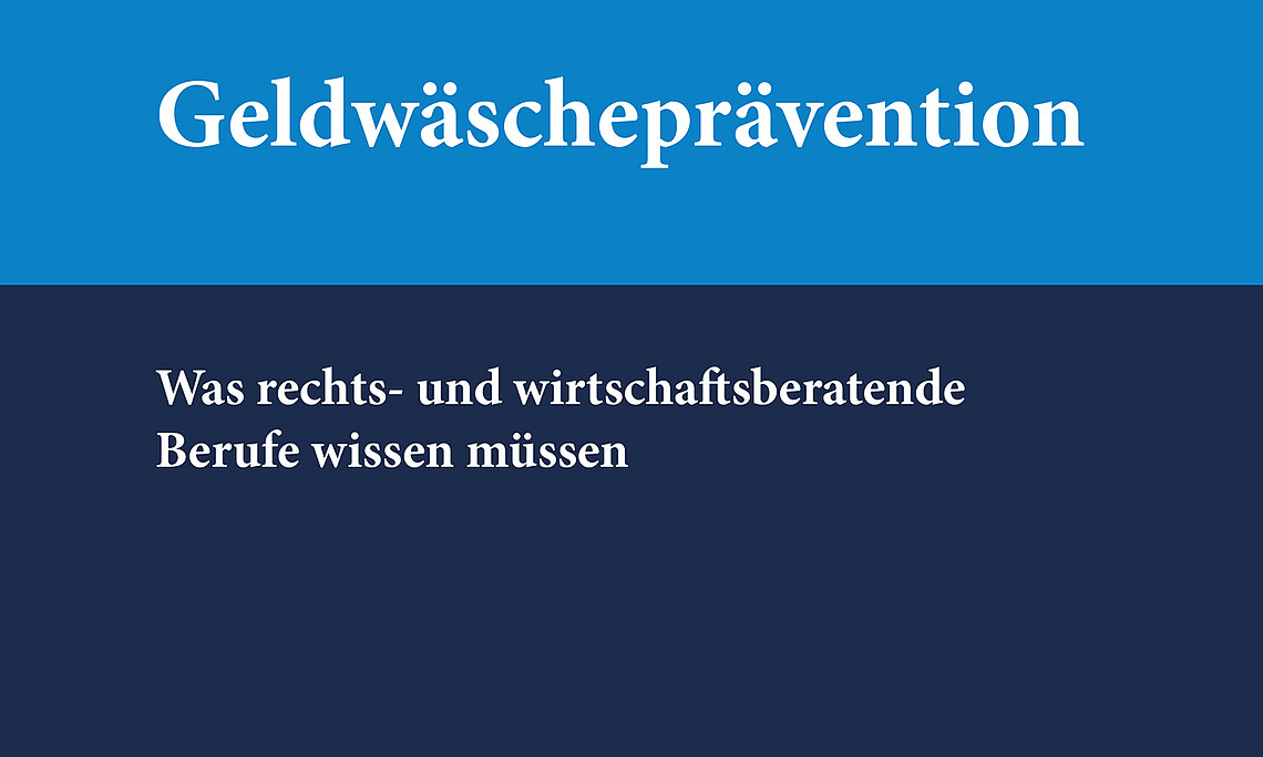 Geldwäscheprävention - Was rechts- und wirtschaftsberatenden Berufe wissen müssen