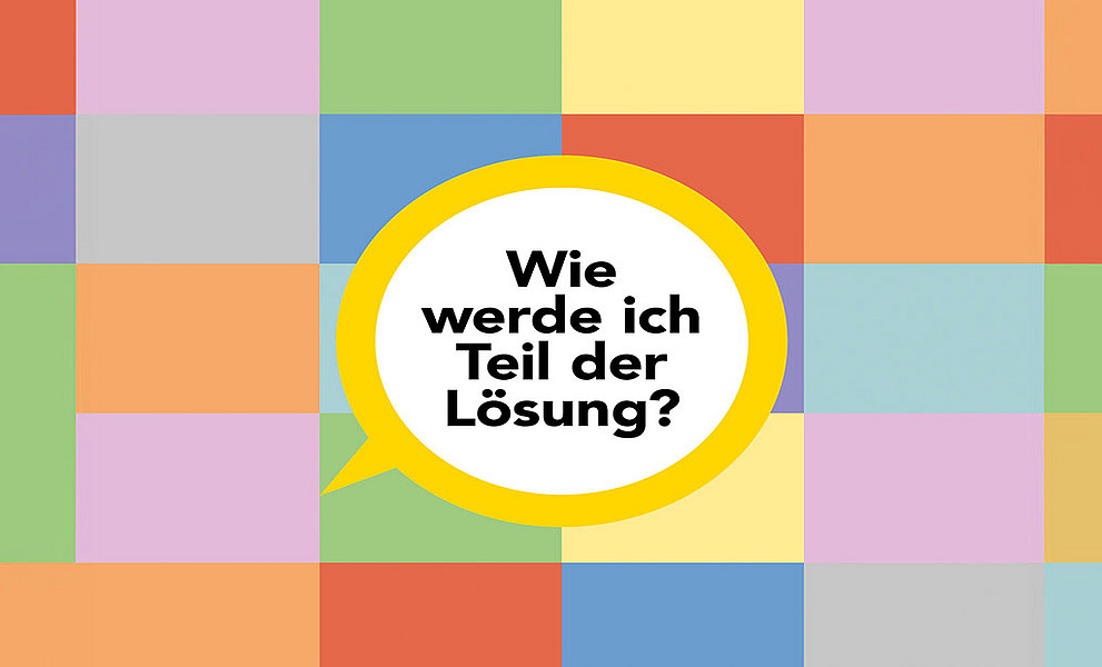 Wie werde ich Teil der Lösung?