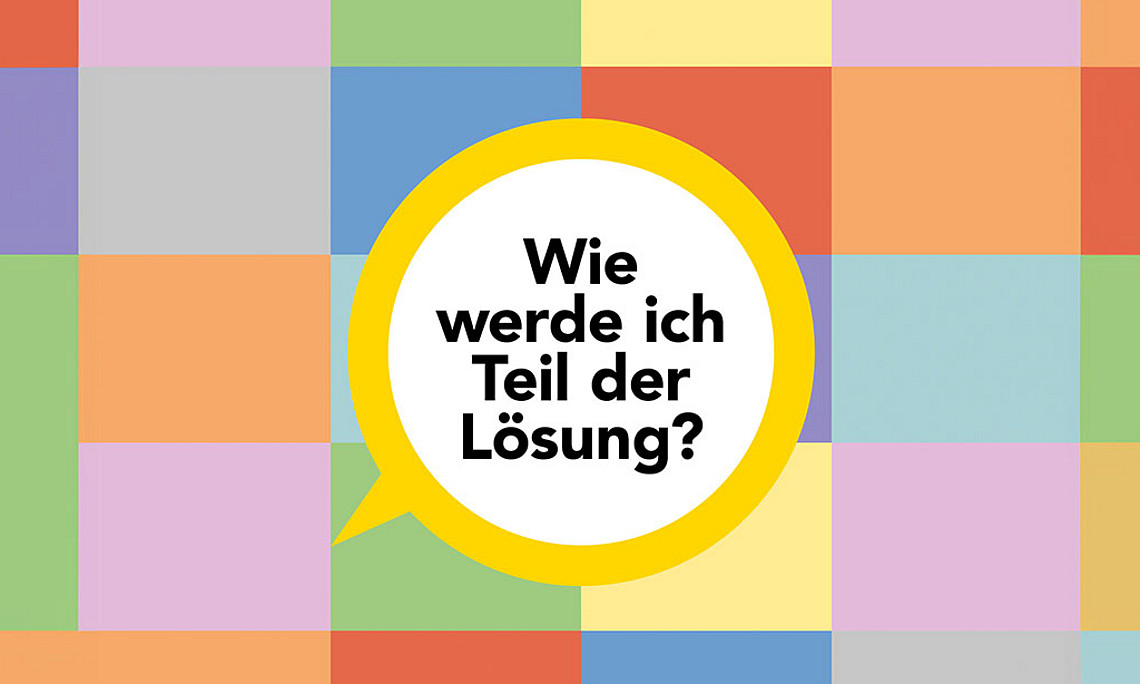Wie werde ich Teil der Lösung?
