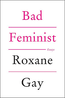 Bad Feminist Roxane Gay 