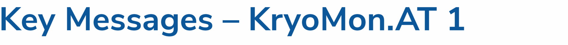 Key Messages – KryoMon.AT 1 