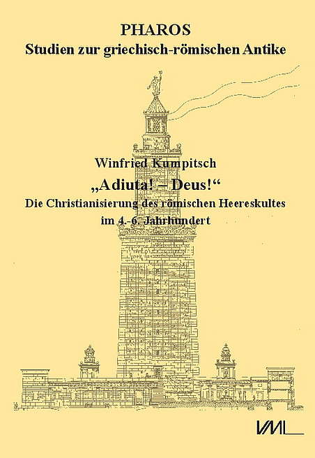 Cover der Dissertation von Winfried Kumpitsch. "Adiuta! – Deus!": Die Christianisierung des römischen Heereskultes im 4.-6. Jahrhundert. Pharos Studien zur griechisch-römischen Antike. 