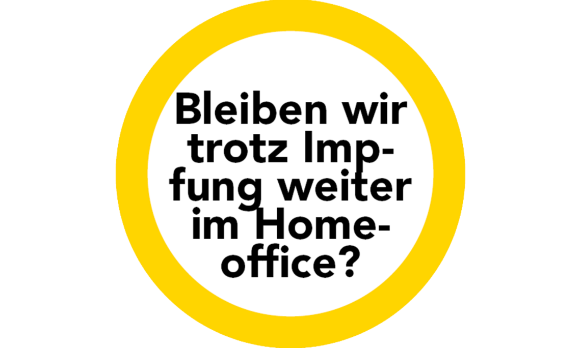 Bleiben wir trotz Impfung weiterhin im Homeoffice?