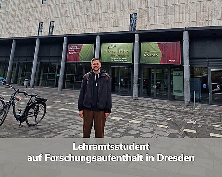 Lehramtsstudent auf Forschungsaufenthalt in Dresden 