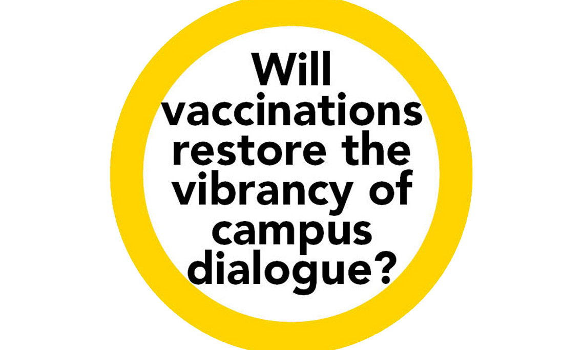 Will vaccinations restore the vibrancy of campus dialogue? 