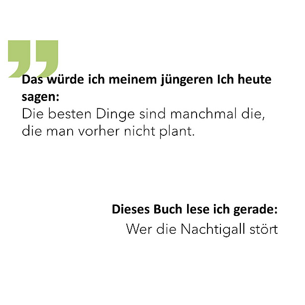 Das würde ich meinem jüngeren Ich heute sagen: Die besten Dinge sind manchmal die, die man vorher nicht plant. Dieses Buch lese ich gerade: Wer die Nachtigall stört 