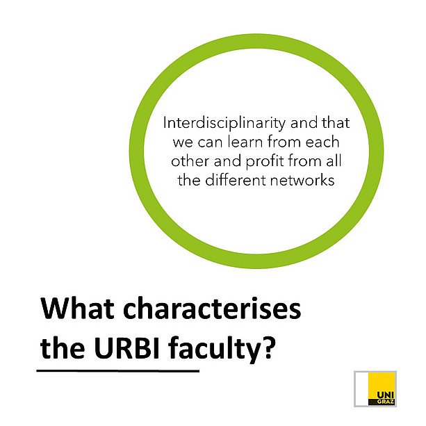 What characterises the URBI faculty? Interdisciplinarity and that we can learn from each other and profit from all the different networks. 