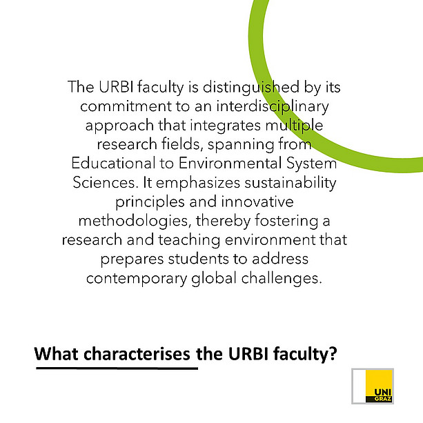 What characterises the Urbi faculty? The URBI faculty is distinguished by its commitment to an interdisciplinary approach that integrates multiple research fields, spanning from Educational to Environmental System Sciences. It emphasises sustainability principles and innovative methodologies, thereby fostering a research and teaching environment that prepares students to address contemporary global challenges. 