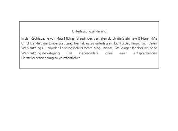 Unterlassungserklärung In der Rechtssache von Mag. Michael Staudinger, vertreten durch die Steinmayr & Pitner RAe GmbH, erklärt die Universität Graz hiermit, es zu unterlassen, Lichtbilder, hinsichtlich deren Werknutzungs- und/oder Leistungsschutzrechte Mag. Michael Staudinger Inhaber ist, ohne Werknutzungsbewilligung und insbesondere ohne einer entsprechenden Herstellerbezeichnung zu veröffentlichen. 