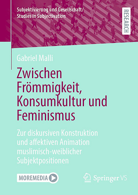 Cover der Dissertation von Gabriel Malli. Zwischen Frömmigkeit, Konsumkultur und Feminismus Zur diskursiven Konstruktion und affektiven Animation muslimisch-weiblicher Subjektpositionen 