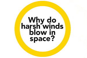 Why do harsh winds blow in space?