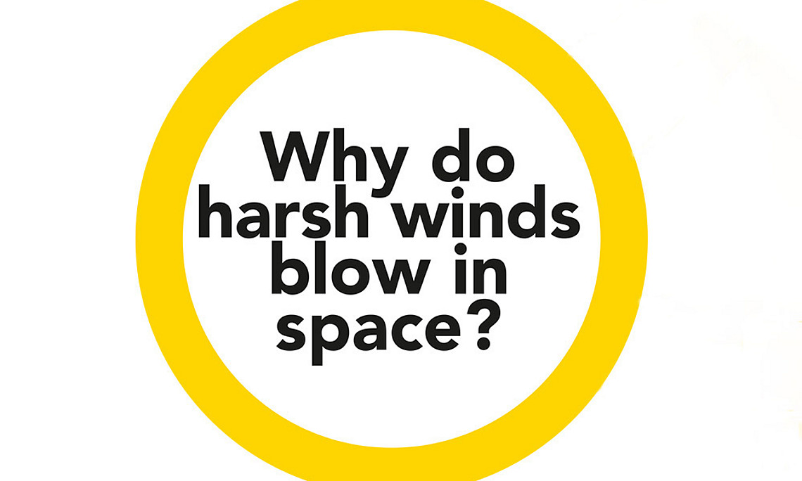 Why do harsh winds blow in space?