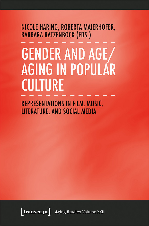 Gender and Age/Aging in Popular Culture: Representations in Film, Music, Literature, and Social Media als eine von mehreren Publikationen am Zentrum für Inter-Amerikanische Studien ©transcript Verlag