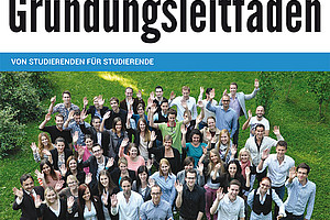 Studierende haben speziell für Studierende einen Leitfaden zur Gründung von Unternehmen erarbeitet