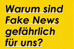 gelber Hintergrund mit schwarzer Schrift: Warum sind Fake News gefährlich für uns?