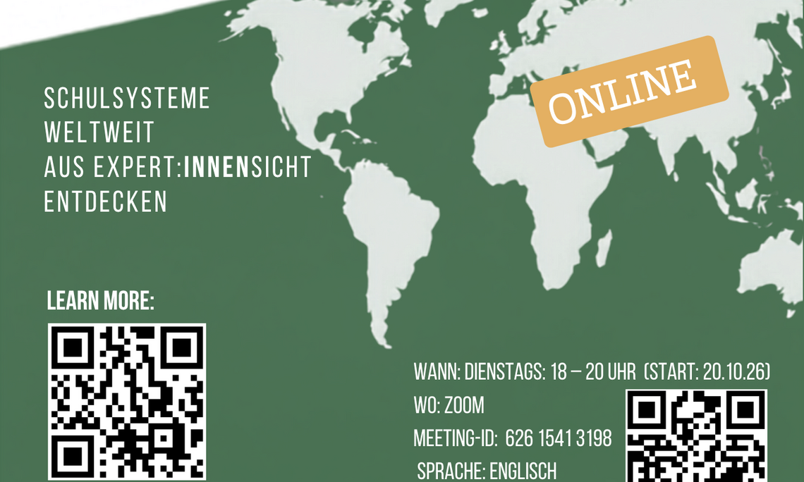 Lecture Series “School Systems Worldwide” – Winter Semester 2026/27 In the winter semester 2026/27, the international lecture series “School Systems Worldwide” will take place again. Experts from different countries will provide insights into diverse education systems and discuss current developments, challenges, and perspectives from an international comparative perspective. The lecture series will take place online on Tuesdays from 6:00 to 8:00 p.m., starting on 20 October 2026. The event is open to all interested participants. Further information and the full programme are available on the lecture series website.