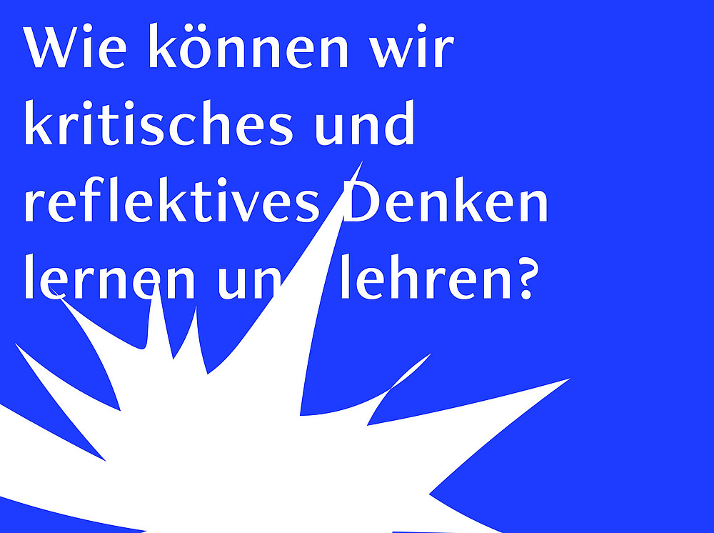 With white lettering on a blue background: "How can we learn and teach critical and reflective thinking?" This symbolizes one of several third-party funded projects ©Valhuman-Projektgruppe