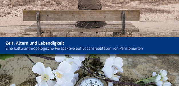 Eine kulturanthropologische Perspektive auf Lebensrealitäten von Pensionierten 