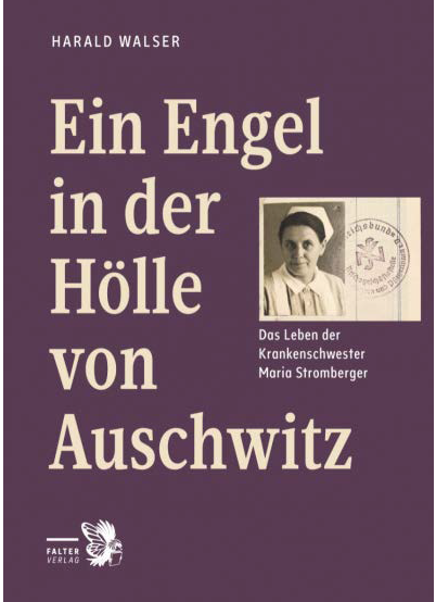 Buchcover_Harald Walser: Ein Engel in der Hölle von Auschwitz. Das Leben der Krankenschwester Maria Stromberger. Falter-Verlag: Wien 2021 