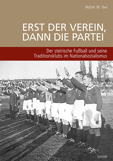 Der Fußballsport diente der NS-Herrschaft als Propagandabühne. Foto: Leykam Verlag 