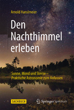 Arnold Hanslmeier, Den Nachthimmel erleben. Sonne, Mond und Sterne – Praktische Astronomie zum Anfassen, Springer 2015, 283 S., 150 Abb., ISBN 978-3-662-46031-3, auch als eBook verfügbar. Foto: Springer 